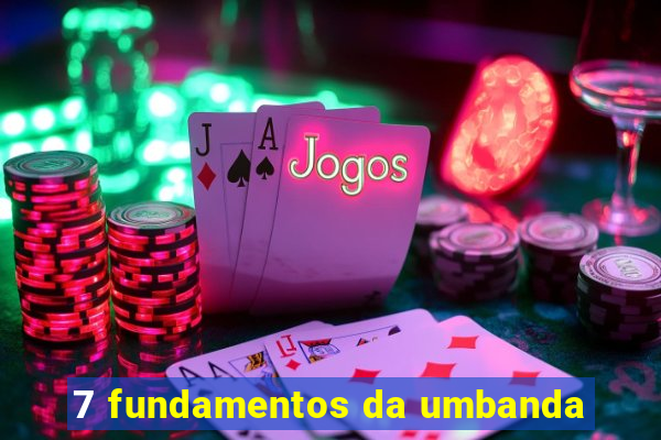 7 fundamentos da umbanda